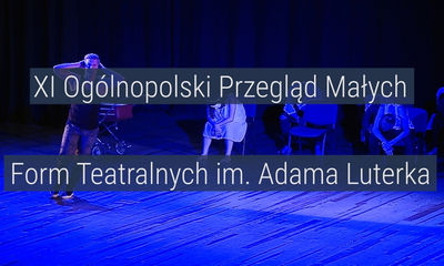 XI Przegląd Teatralny im. Adama Luterka