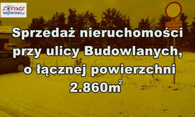 Sprzedaż nieruchomości położonej w Wejherowie, przy ul. Budowlanych o łącznej powierzchni 2 860 m2