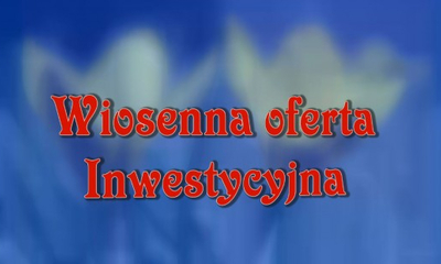 Wiosenna Oferta Inwestycyjna. 