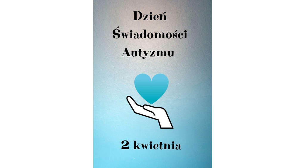 2 kwietnia - Światowy Dzień Świadomości Autyzmu 