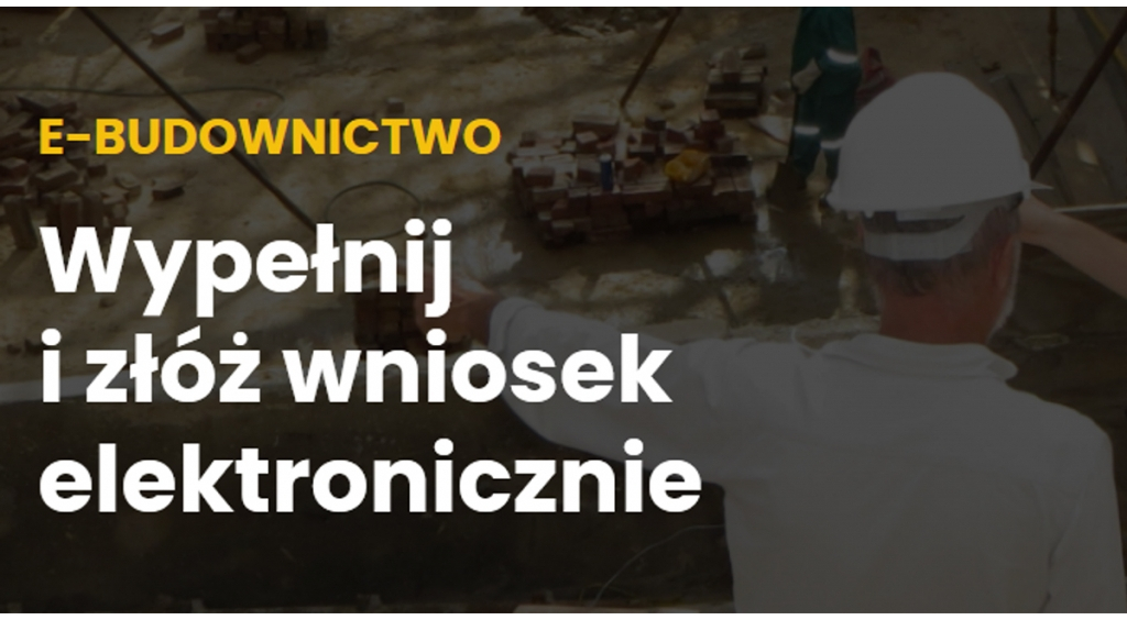 E-BUDOWNICTWO. Wypełnij i złóż wniosek elektronicznie