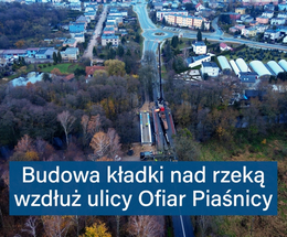 Budowa kładki nad rzeką wzdłuż ul. Ofiar Piaśnicy
