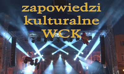 Zapowiedzi kulturalne WCK.