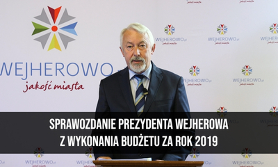 Sprawozdanie Prezydenta Wejherowa z wykonania budżetu za 2019 rok